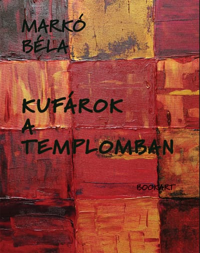 A könyv borítója: Markó Béla KUFÁROK A TEMPLOMBAN Szonettek 2019–2024