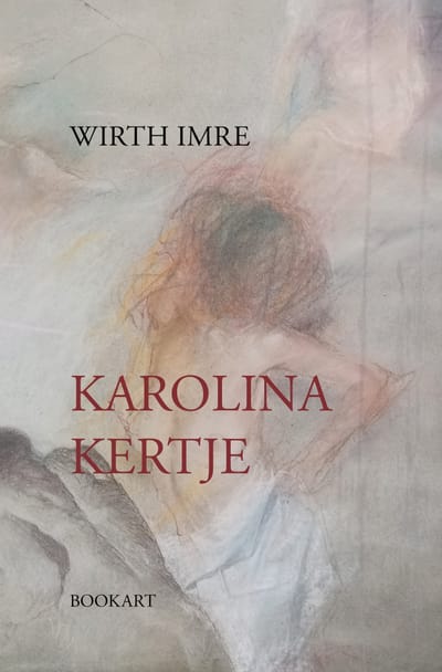 A könyv borítója: Wirth Imre KAROLINA KERTJE
